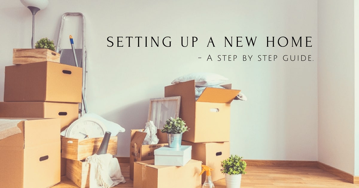 Setting up a new home - A step by step guide.
