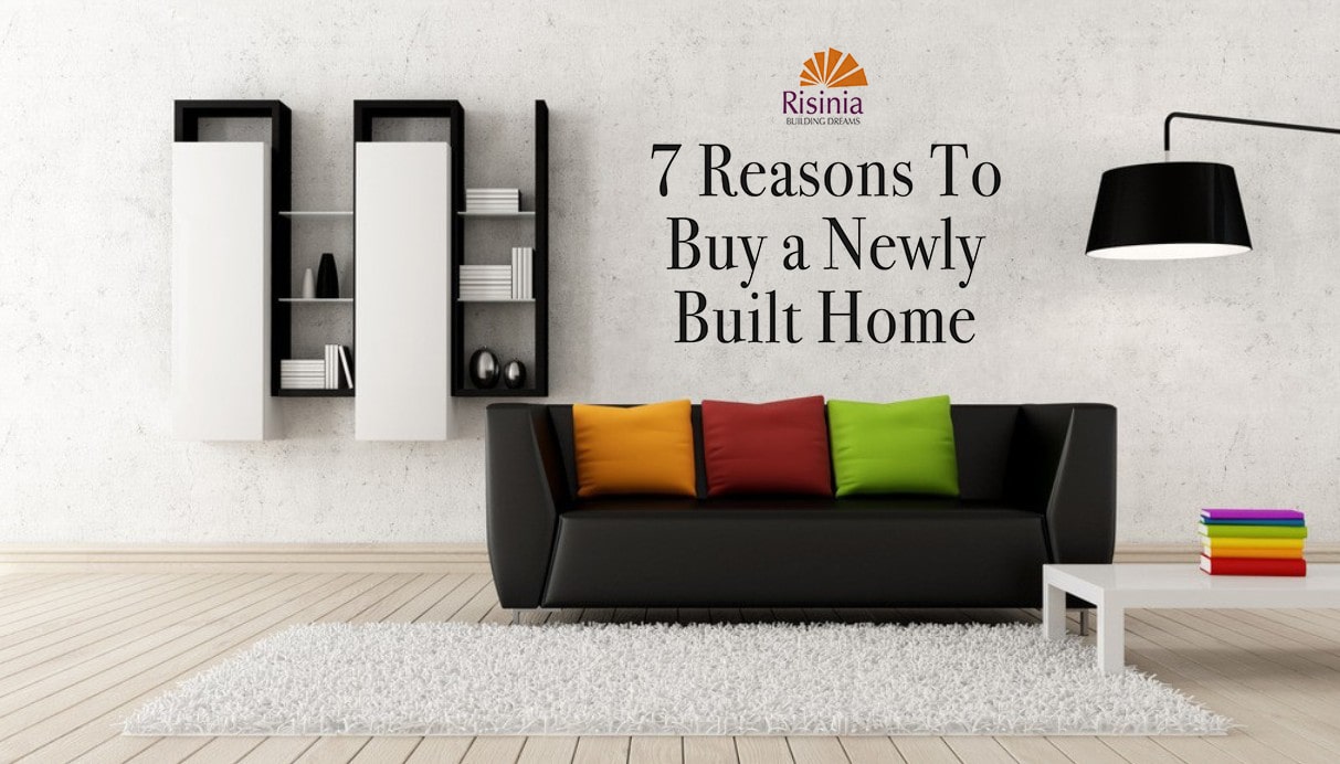 7 Reasons To Buy a Newly Built Home